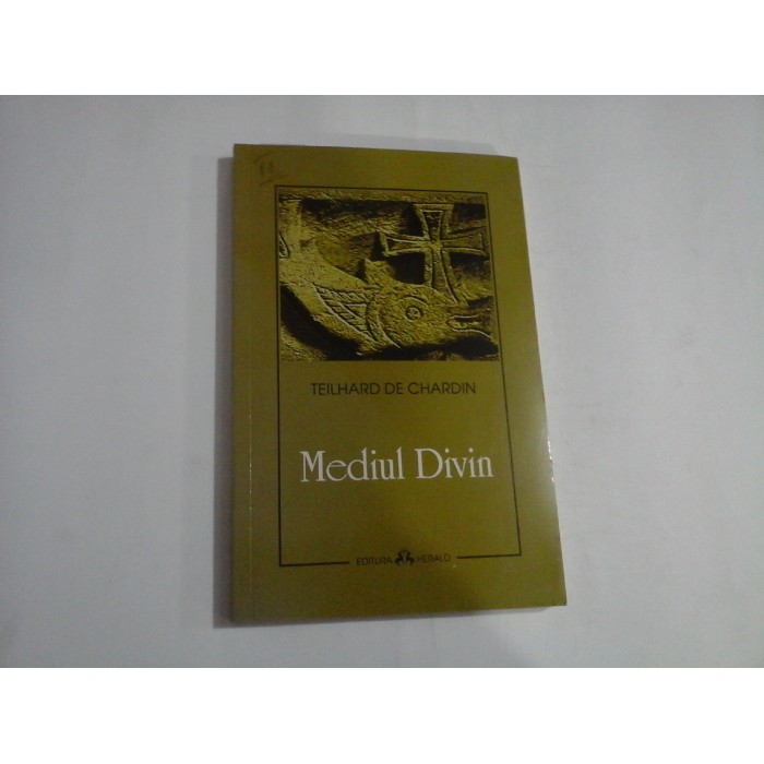 MEDIUL DIVIN - PIERRE TEILHARD DE CHARDIN